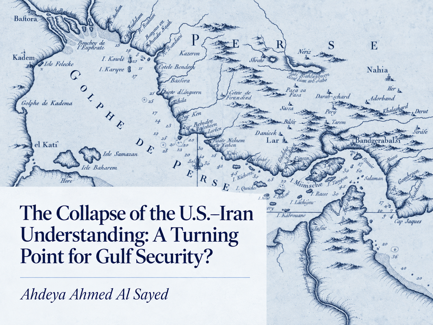 The Collapse of the U.S.–Iran Understanding: A Turning Point for Gulf Security? by Ahdeya Ahmed Al Sayed