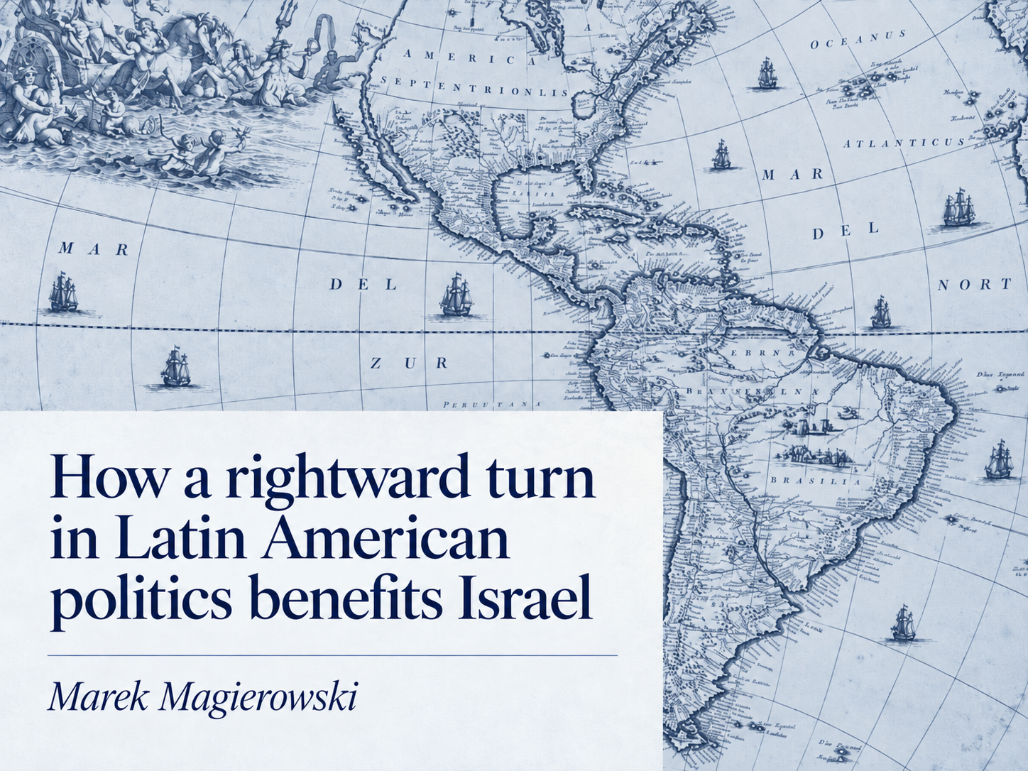 How a rightward turn in Latin American politics benefits Israel by Marek Magierowski
